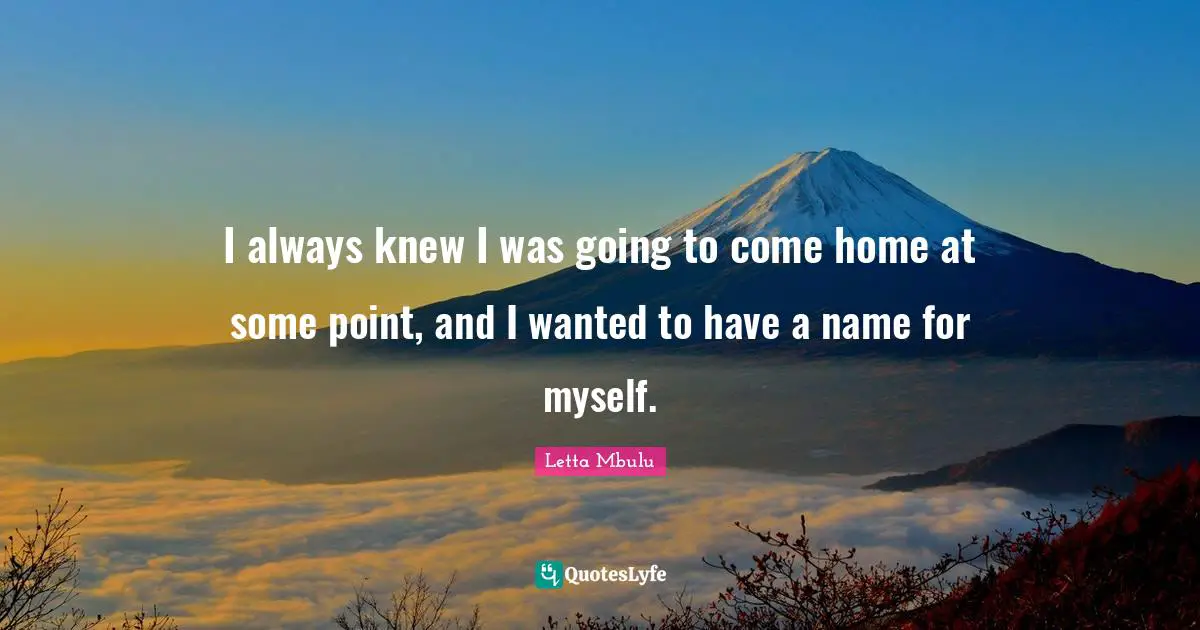 Letta Mbulu Quotes: "I always knew I was going to come home at some point, and I wanted to have a name for myself."