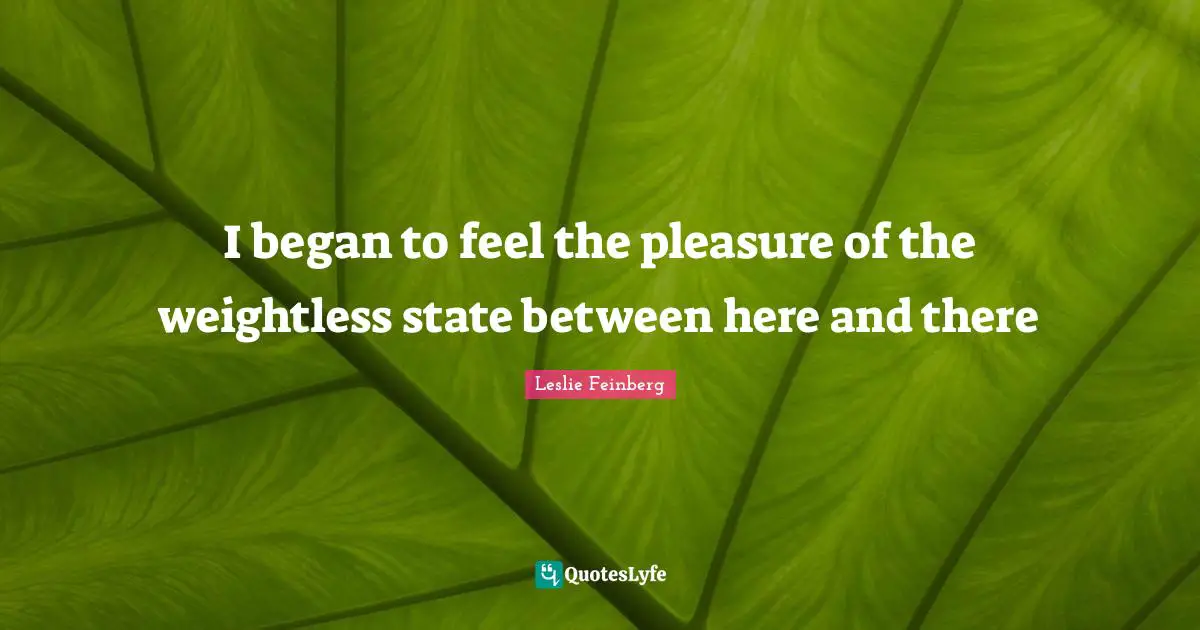 I began to feel the pleasure of the weightless state between here and there