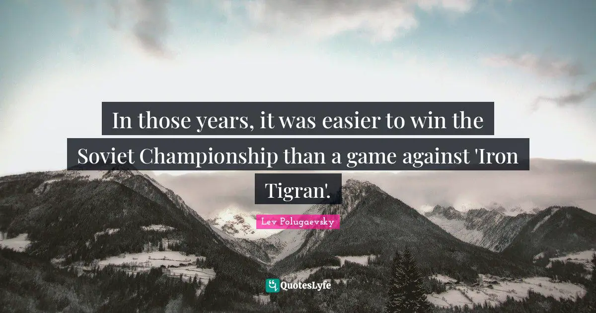 In those years, it was easier to win the Soviet Championship than a game against 'Iron Tigran'.