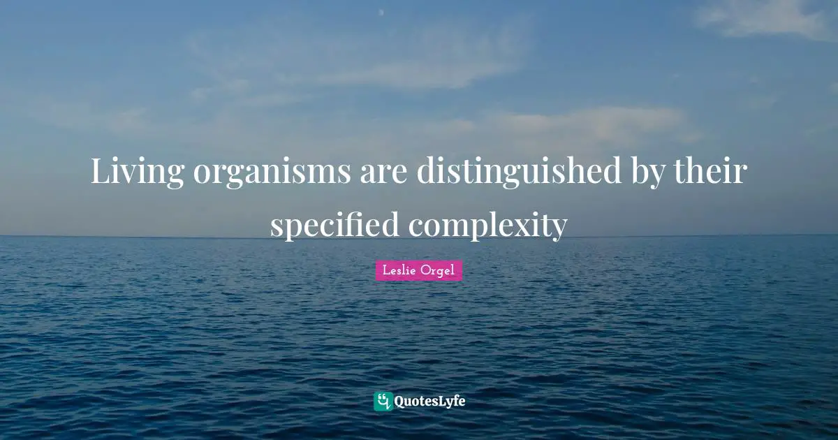 Living organisms are distinguished by their specified complexity