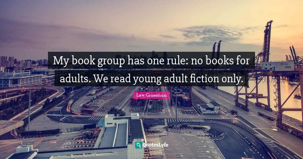 My book group has one rule: no books for adults. We read young adult fiction only.