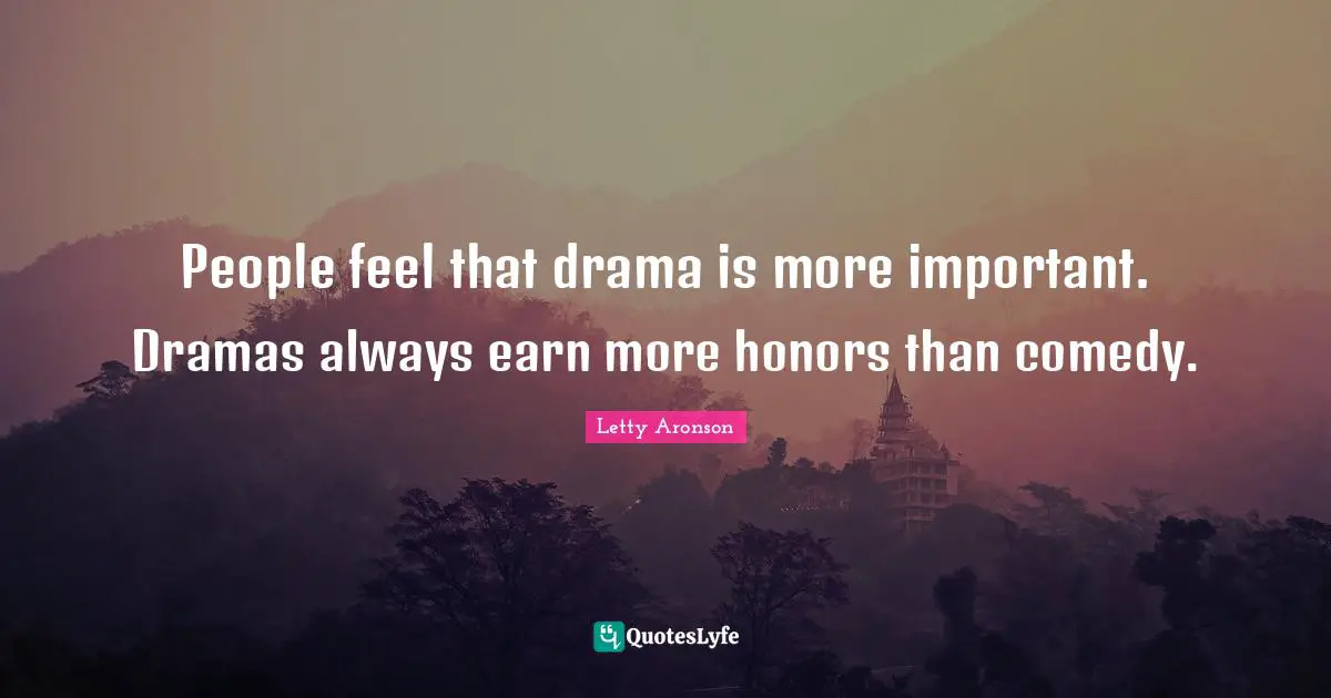 People feel that drama is more important. Dramas always earn more honors than comedy.