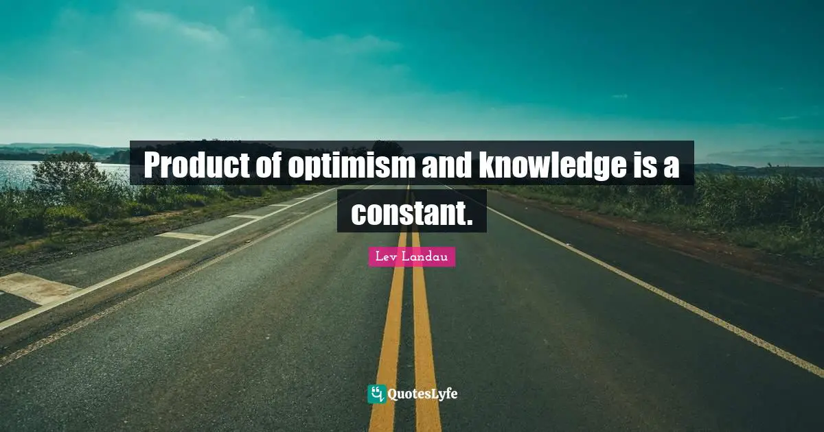 Product of optimism and knowledge is a constant.