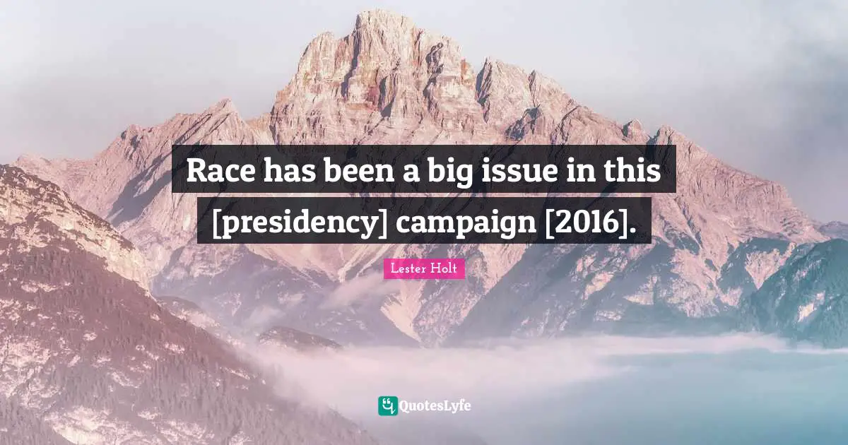 Race has been a big issue in this [presidency] campaign [2016].