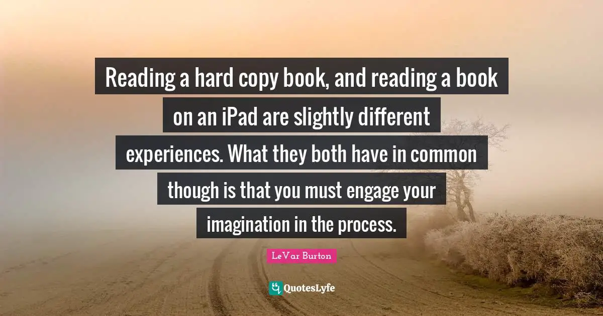 Reading a hard copy book, and reading a book on an iPad are slightly different experiences. What they both have in common though is that you must engage your imagination in the process.