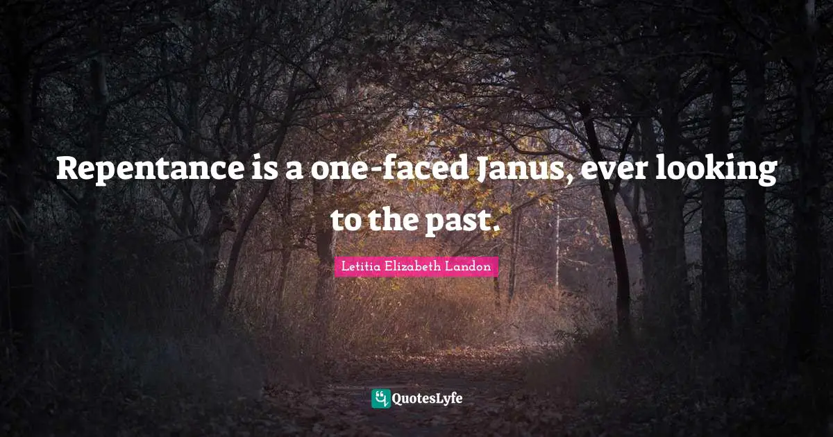 Letitia Elizabeth Landon Quotes: "Repentance is a one-faced Janus, ever looking to the past."