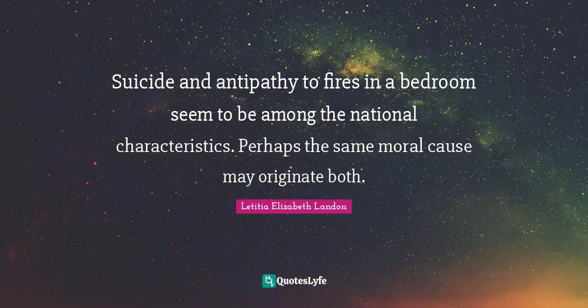 Antipathy Quotes: "Suicide and antipathy to fires in a bedroom seem to be among the national characteristics. Perhaps the same moral cause may originate both."