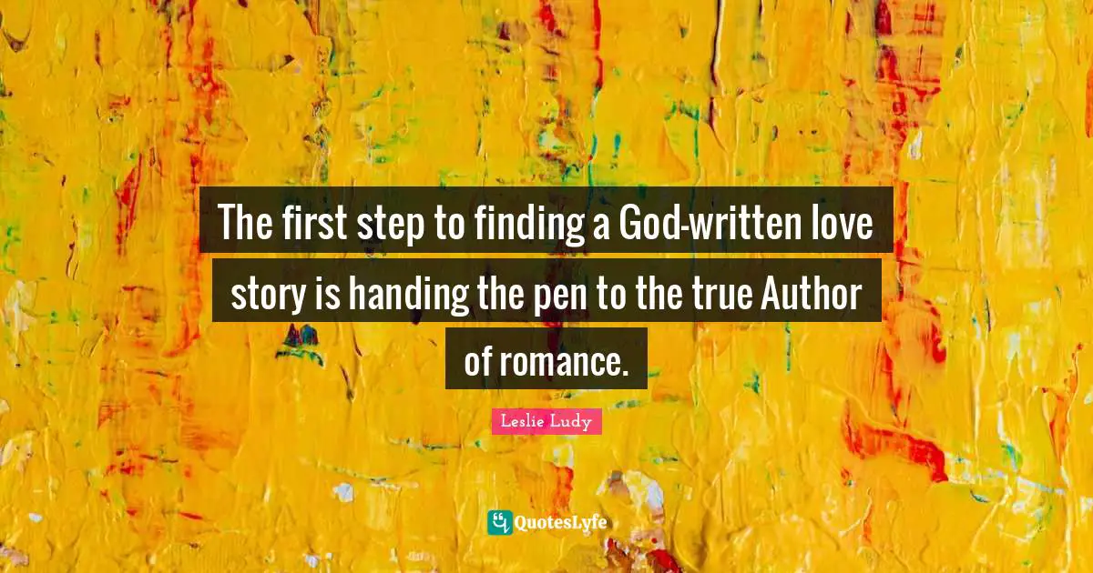 The first step to finding a God-written love story is handing the pen to the true Author of romance.