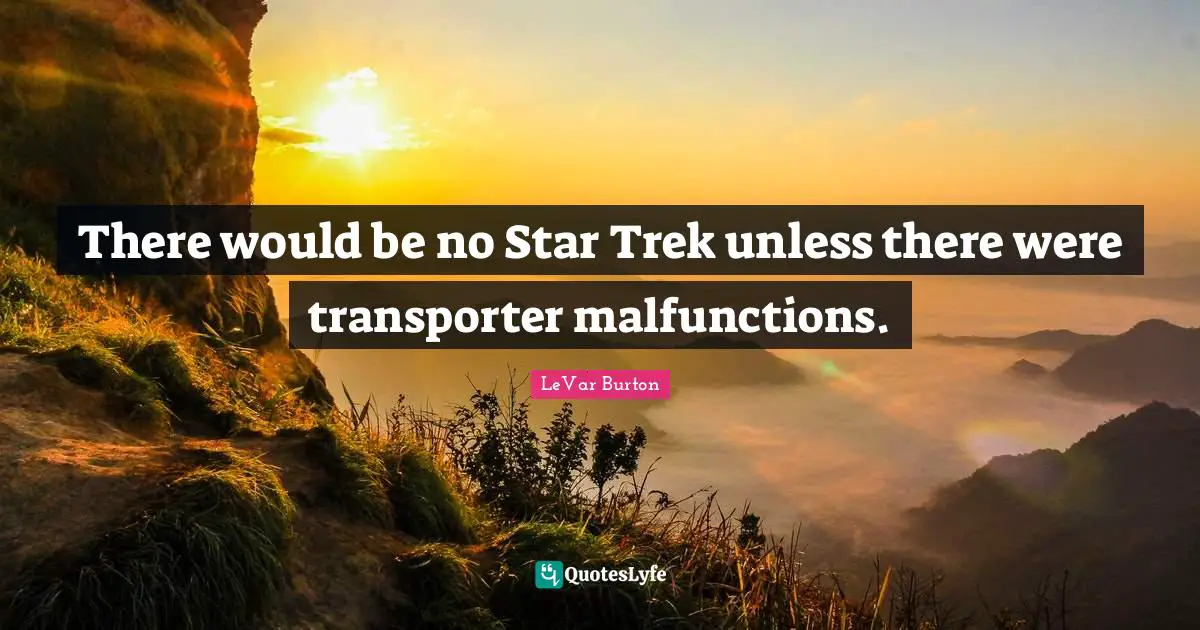 There would be no Star Trek unless there were transporter malfunctions.