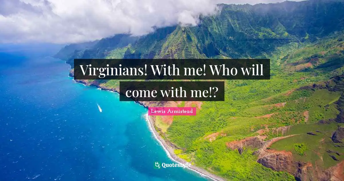 Virginians! With me! Who will come with me!?