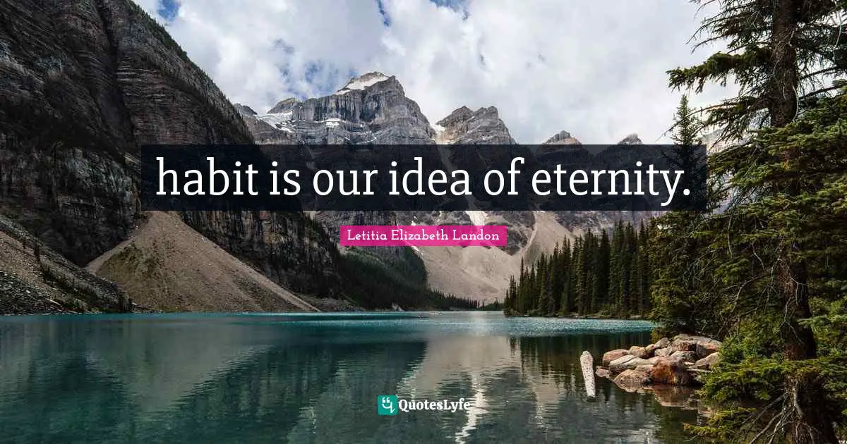 habit is our idea of eternity.