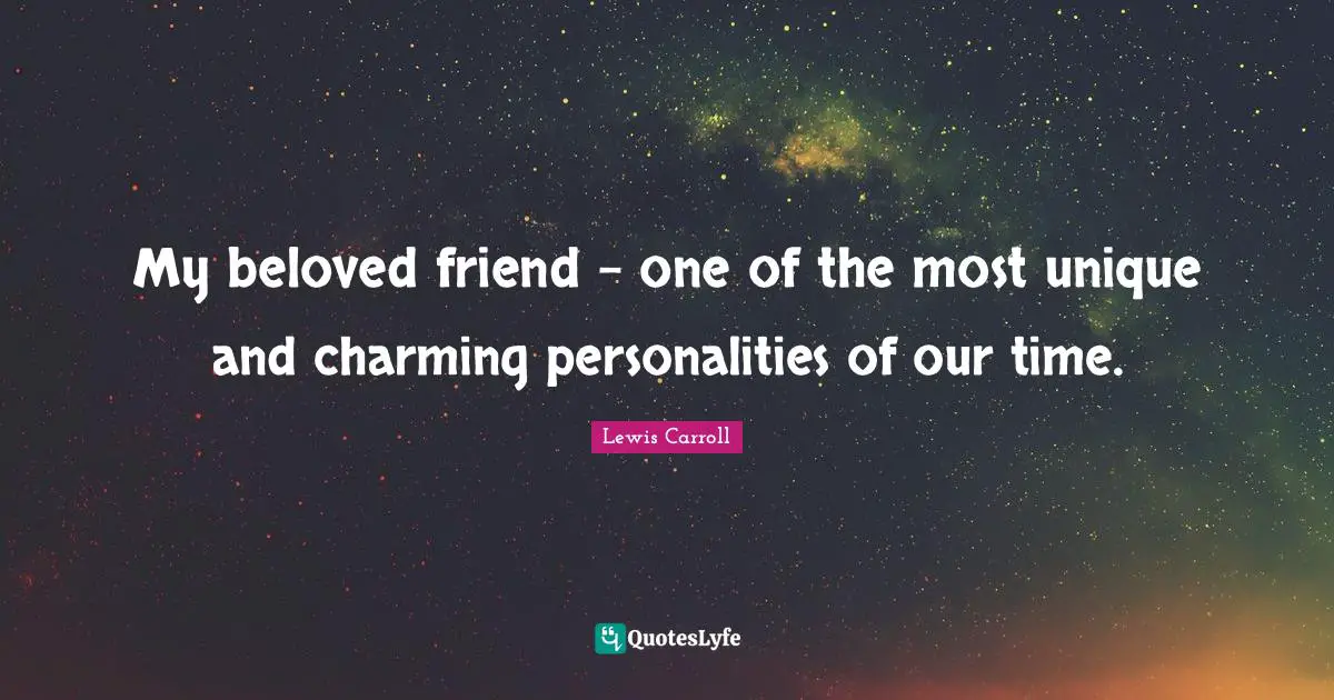 My beloved friend - one of the most unique and charming personalities of our time.