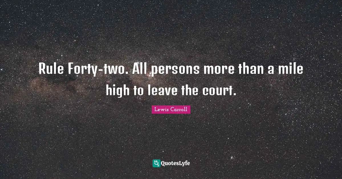 Rule Forty-two. All persons more than a mile high to leave the court.