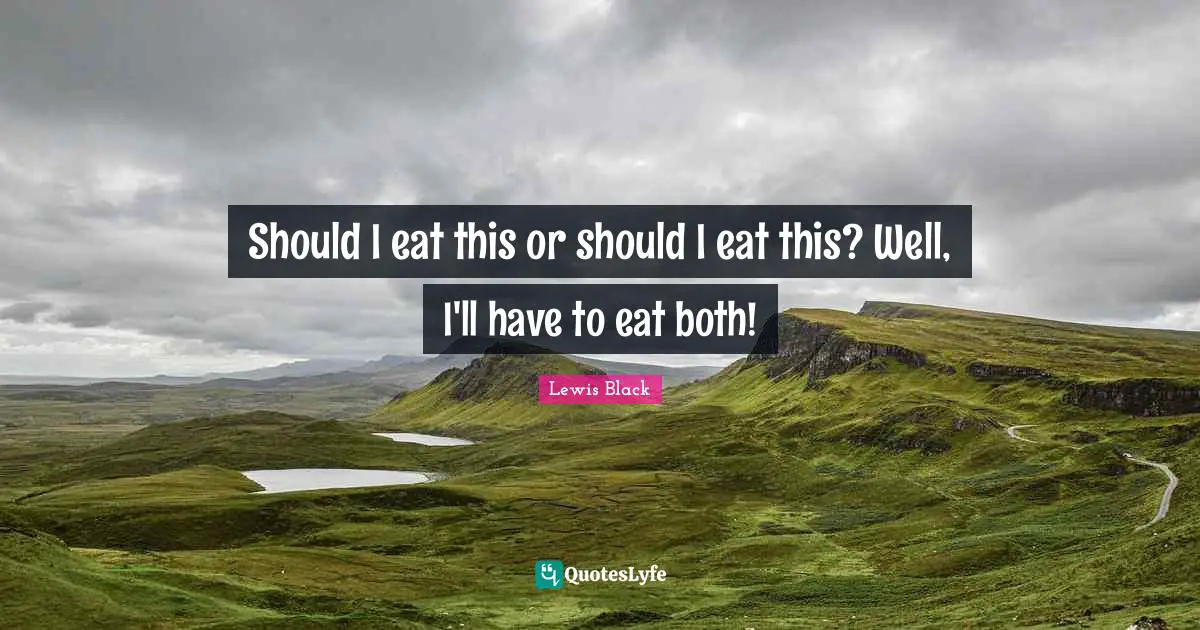 Should I eat this or should I eat this? Well, I'll have to eat both!