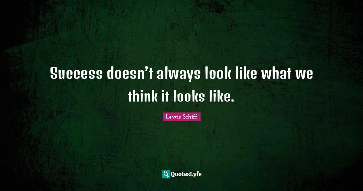 Success doesn’t always look like what we think it looks like.