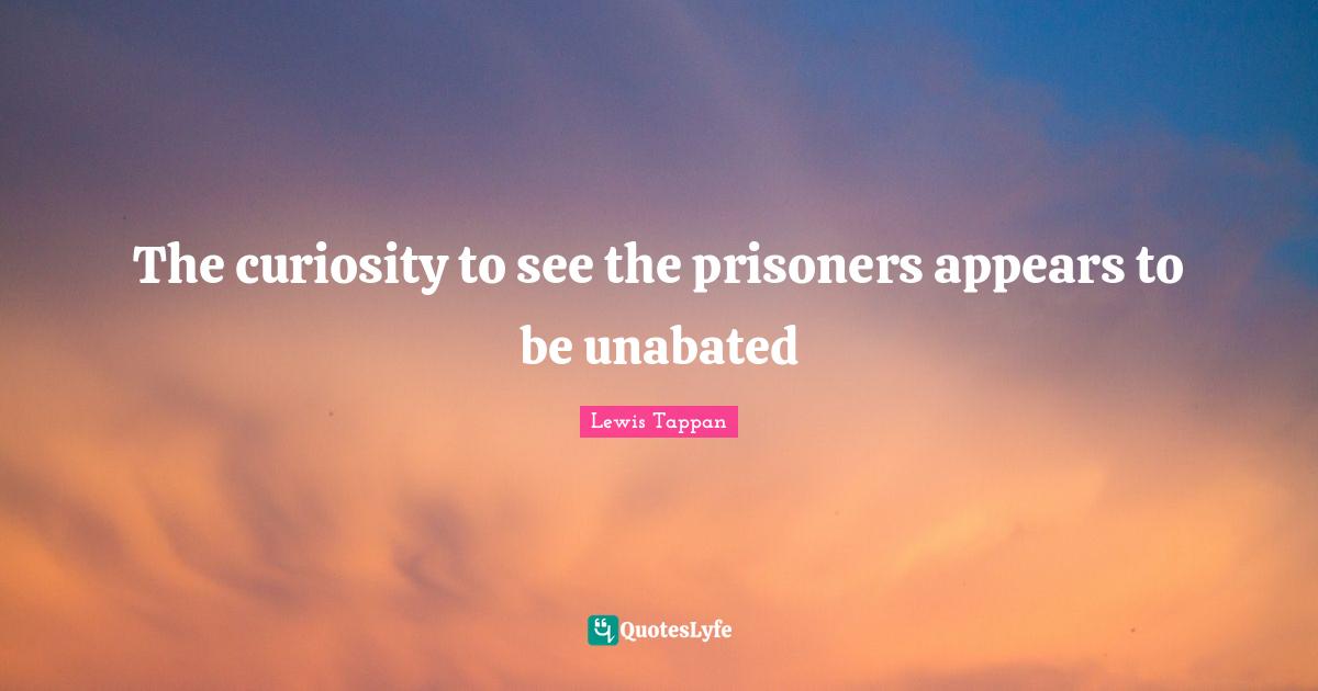 The curiosity to see the prisoners appears to be unabated