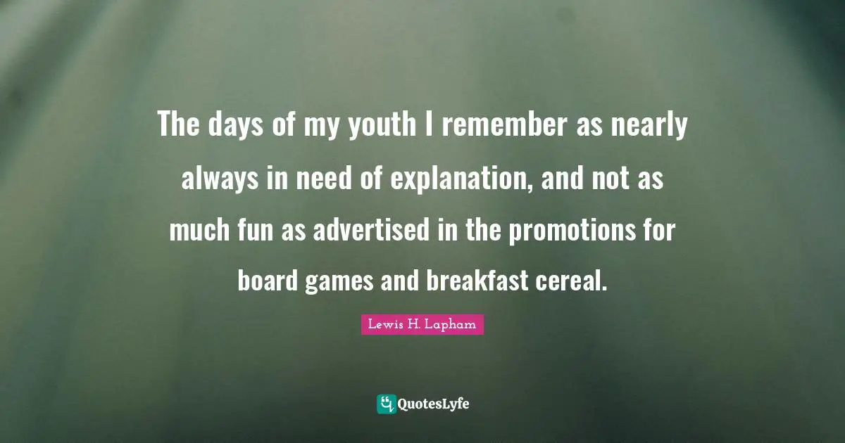 The days of my youth I remember as nearly always in need of explanation, and not as much fun as advertised in the promotions for board games and breakfast cereal.