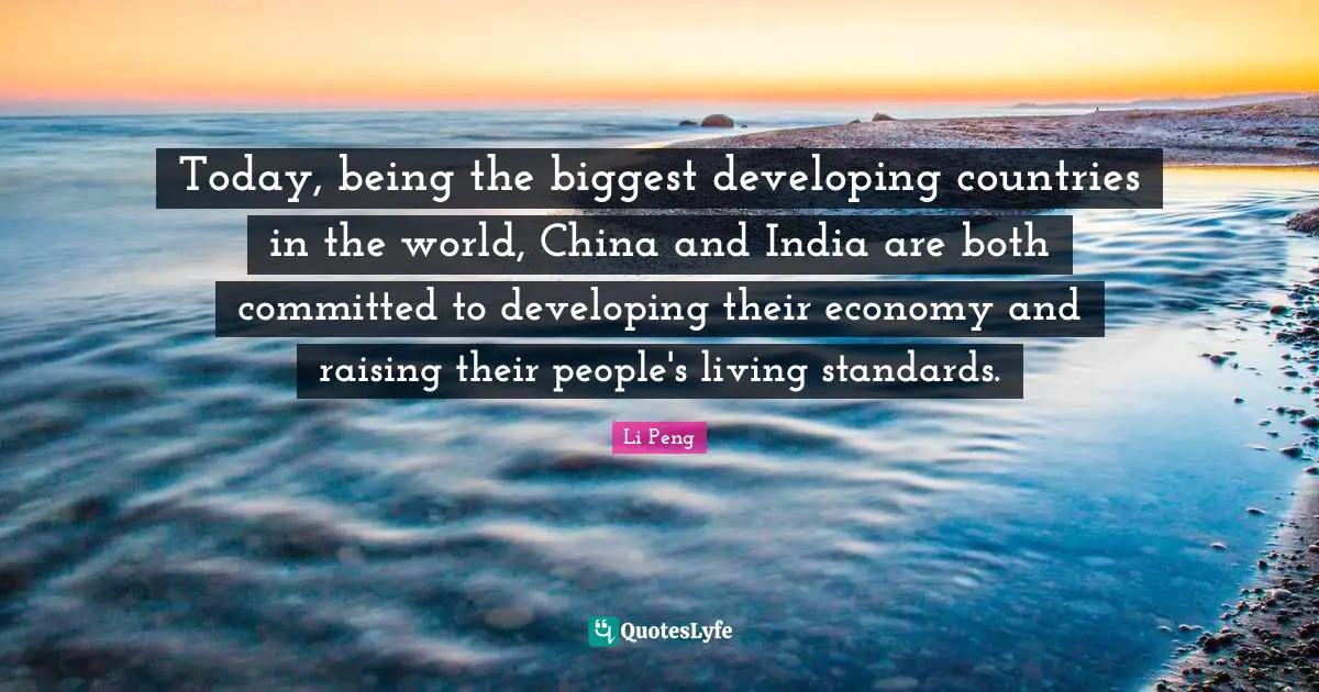 Today, being the biggest developing countries in the world, China and India are both committed to developing their economy and raising their people's living standards.