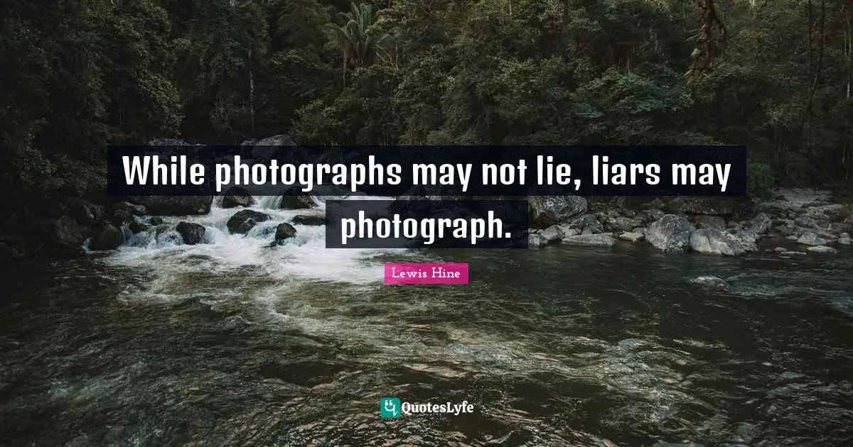 While photographs may not lie, liars may photograph.