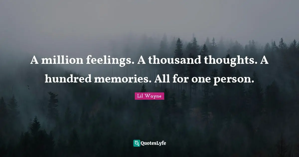 Memories Quotes: "A million feelings. A thousand thoughts. A hundred memories. All for one person."