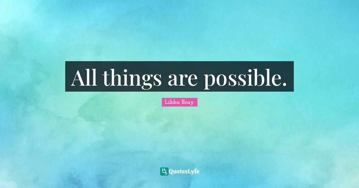 All things are possible.