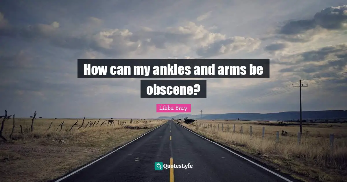 How can my ankles and arms be obscene?