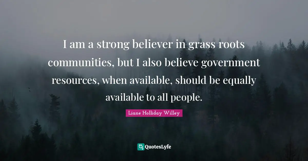 I am a strong believer in grass roots communities, but I also believe government resources, when available, should be equally available to all people.