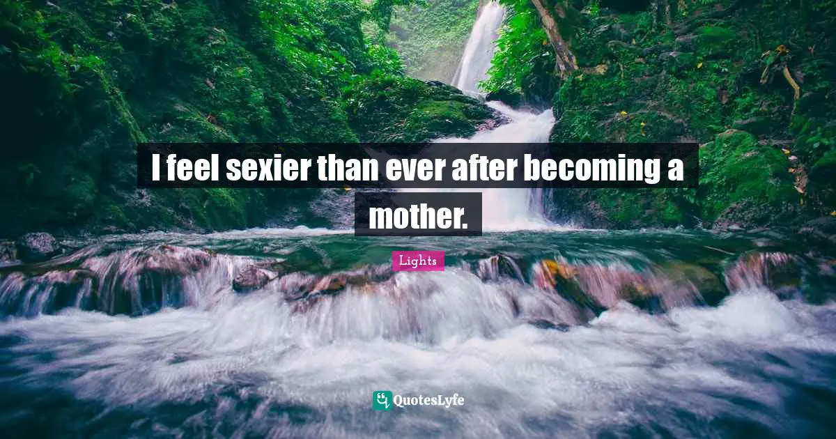 I feel sexier than ever after becoming a mother.