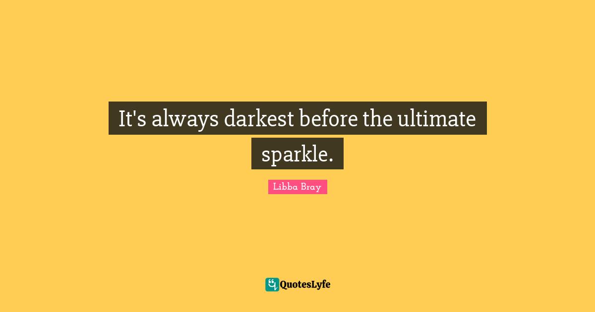 It's always darkest before the ultimate sparkle.