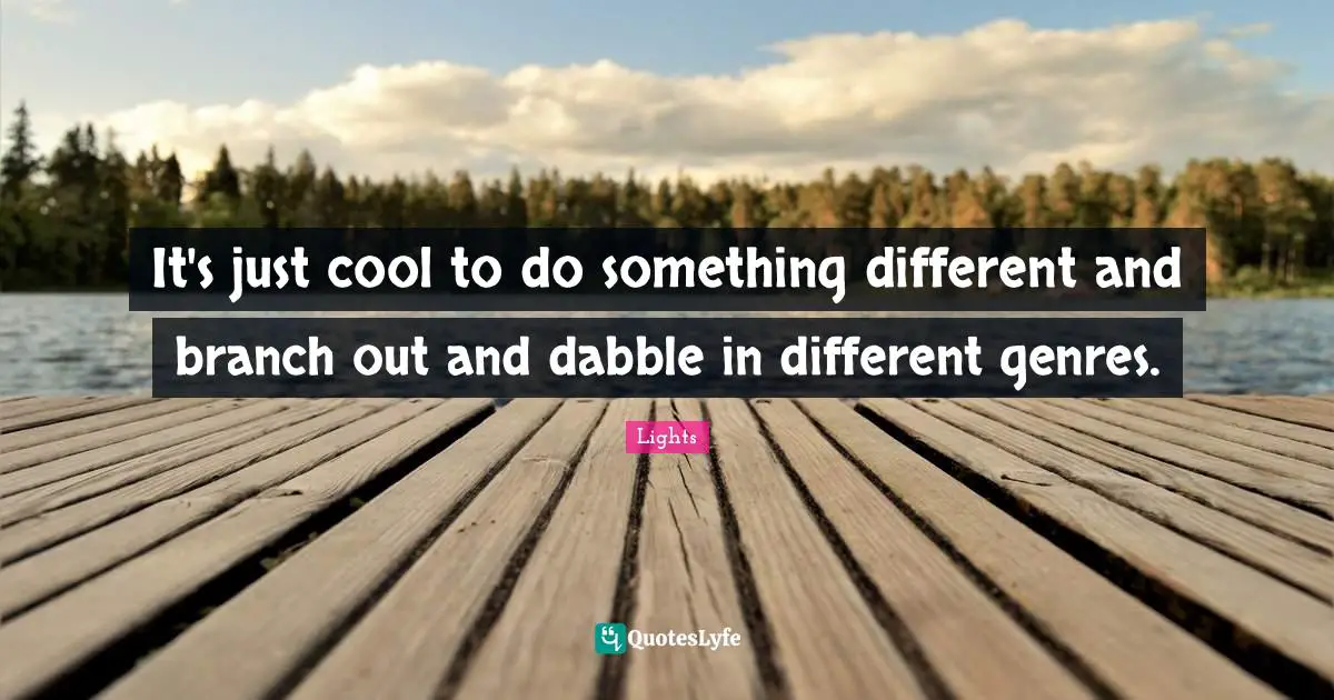 It's just cool to do something different and branch out and dabble in different genres.