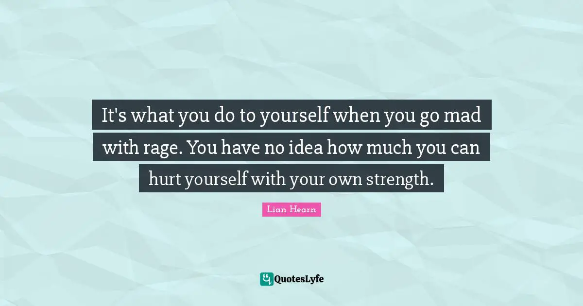 It's what you do to yourself when you go mad with rage. You have no idea how much you can hurt yourself with your own strength.