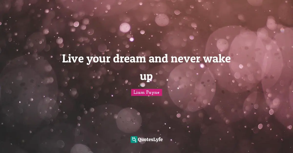 Liam Payne Quotes: "Live your dream and never wake up"