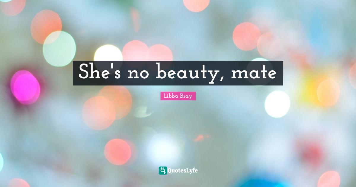 She's no beauty, mate
