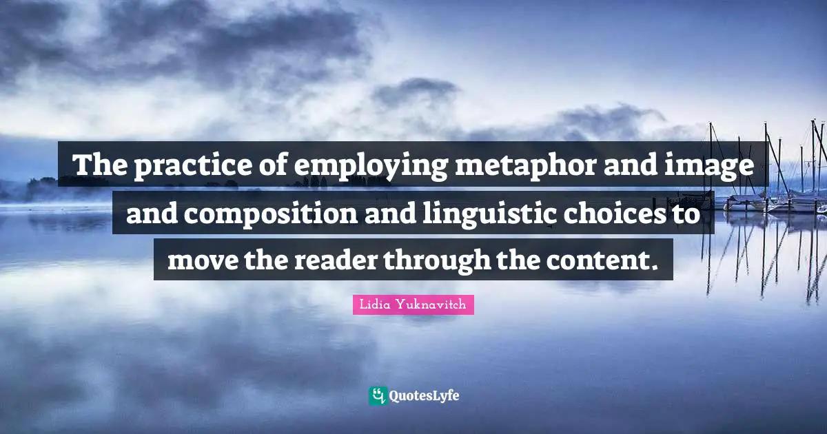 The practice of employing metaphor and image and composition and linguistic choices to move the reader through the content.