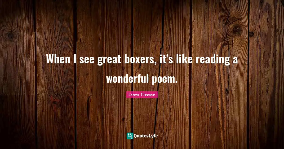When I see great boxers, it's like reading a wonderful poem.
