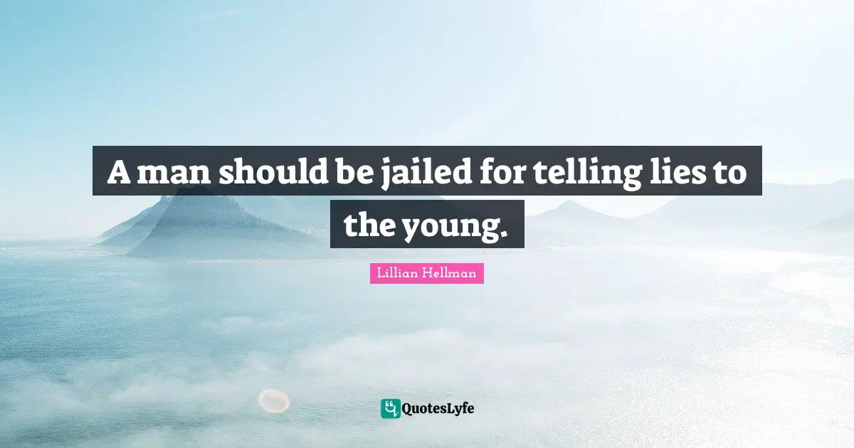 A man should be jailed for telling lies to the young.