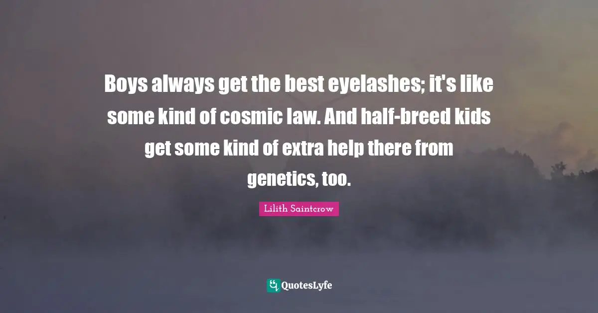 Boys always get the best eyelashes; it's like some kind of cosmic law. And half-breed kids get some kind of extra help there from genetics, too.