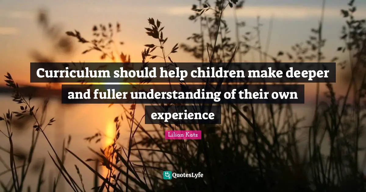 Curriculum should help children make deeper and fuller understanding of their own experience