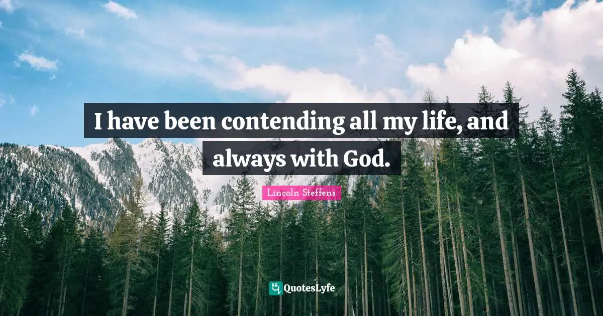 I have been contending all my life, and always with God.