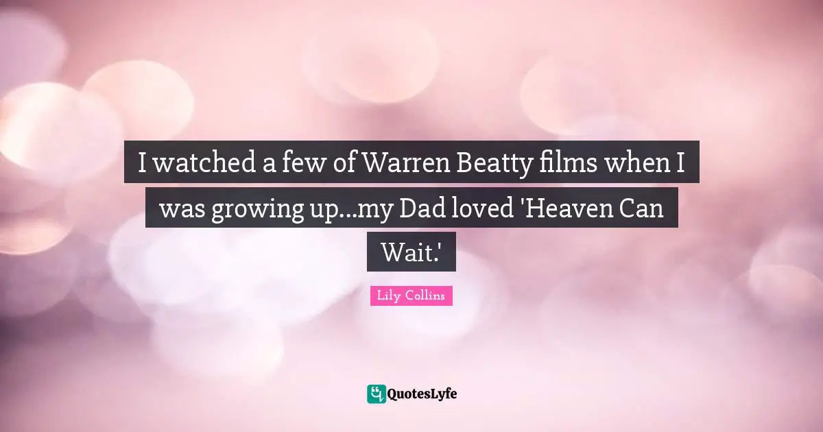 I watched a few of Warren Beatty films when I was growing up...my Dad loved 'Heaven Can Wait.'