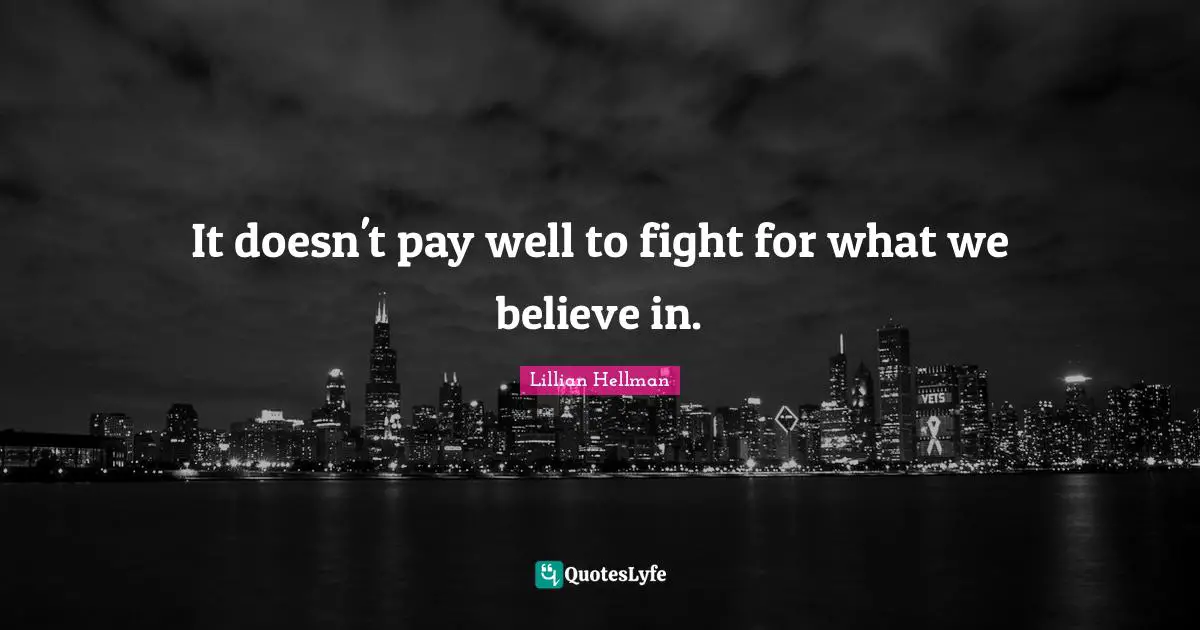 It doesn't pay well to fight for what we believe in.