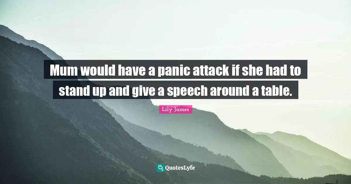 Mum would have a panic attack if she had to stand up and give a speech around a table.