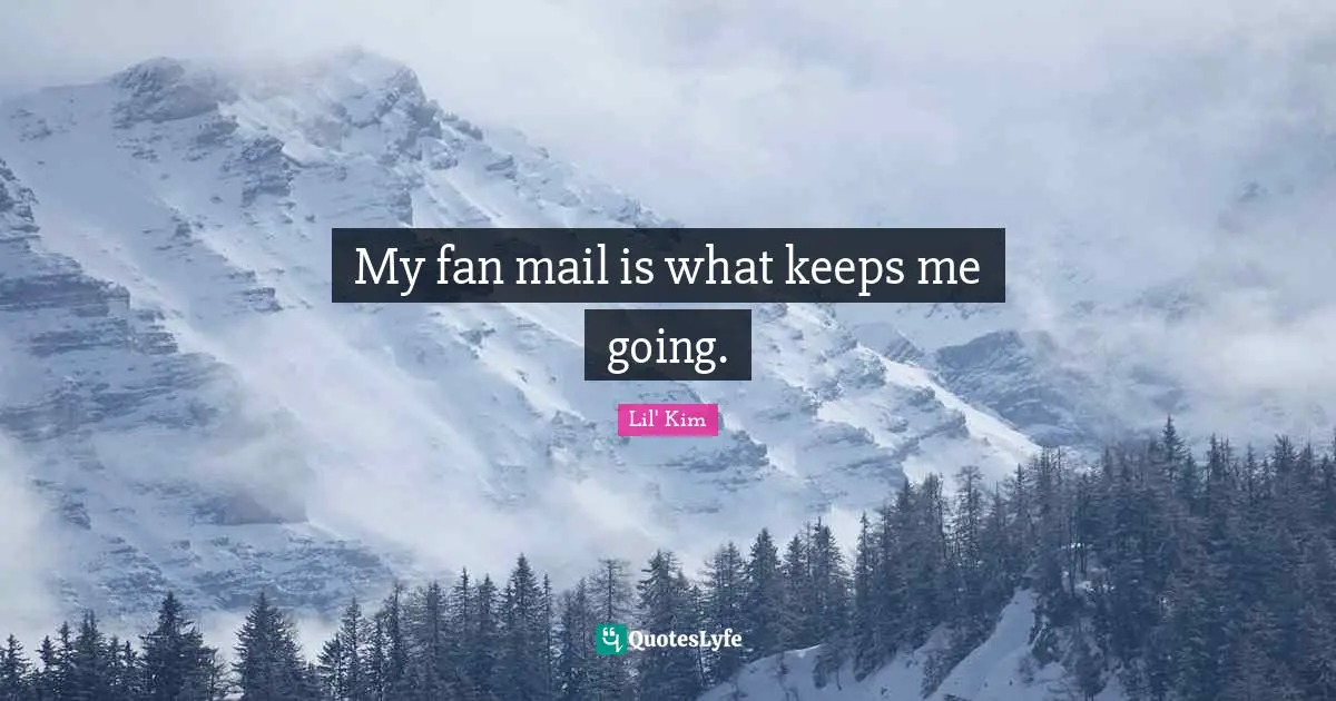 Fan Mail Quotes: "My fan mail is what keeps me going."
