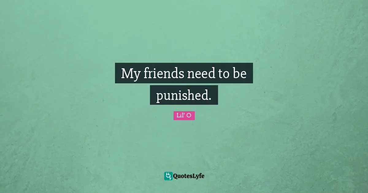 My friends need to be punished.
