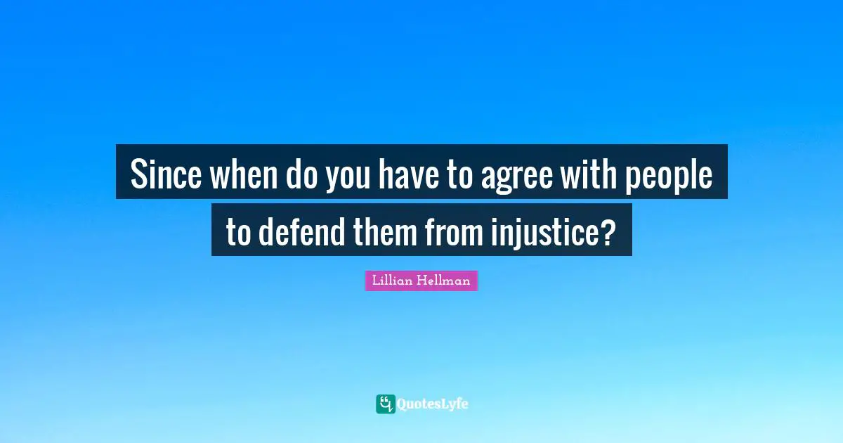 Since when do you have to agree with people to defend them from injustice?