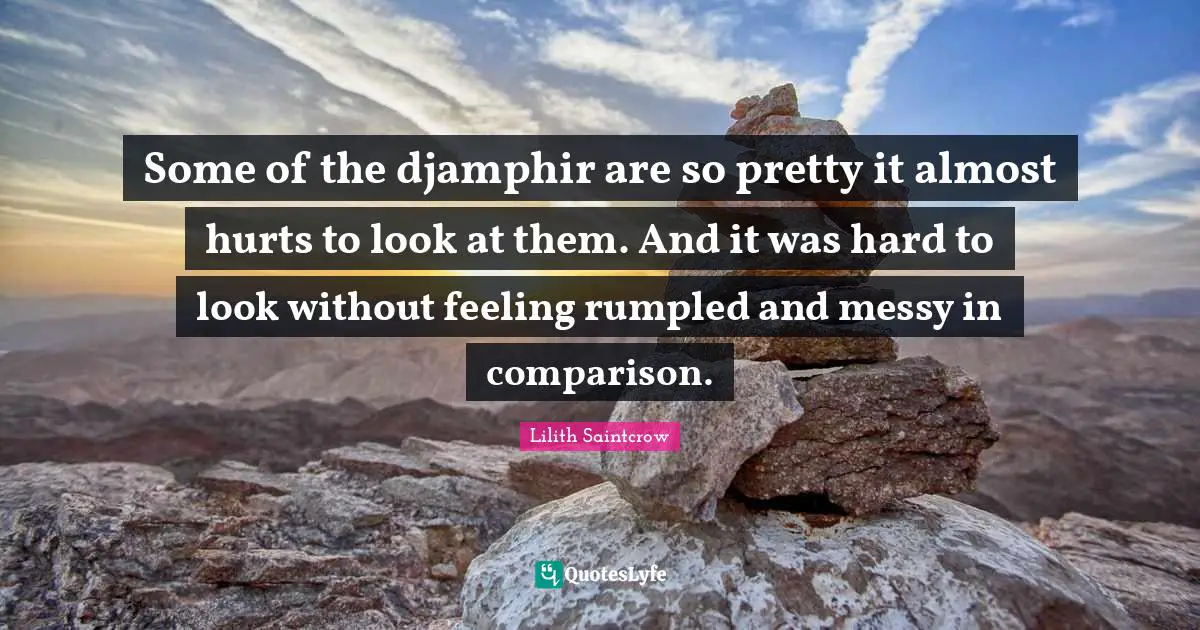 Some of the djamphir are so pretty it almost hurts to look at them. And it was hard to look without feeling rumpled and messy in comparison.