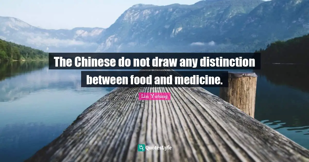 Distinction Quotes: "The Chinese do not draw any distinction between food and medicine."