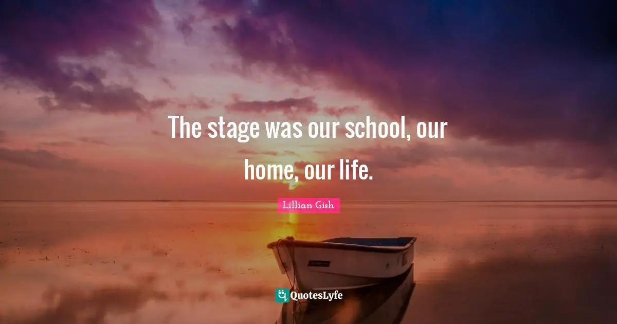 The stage was our school, our home, our life.