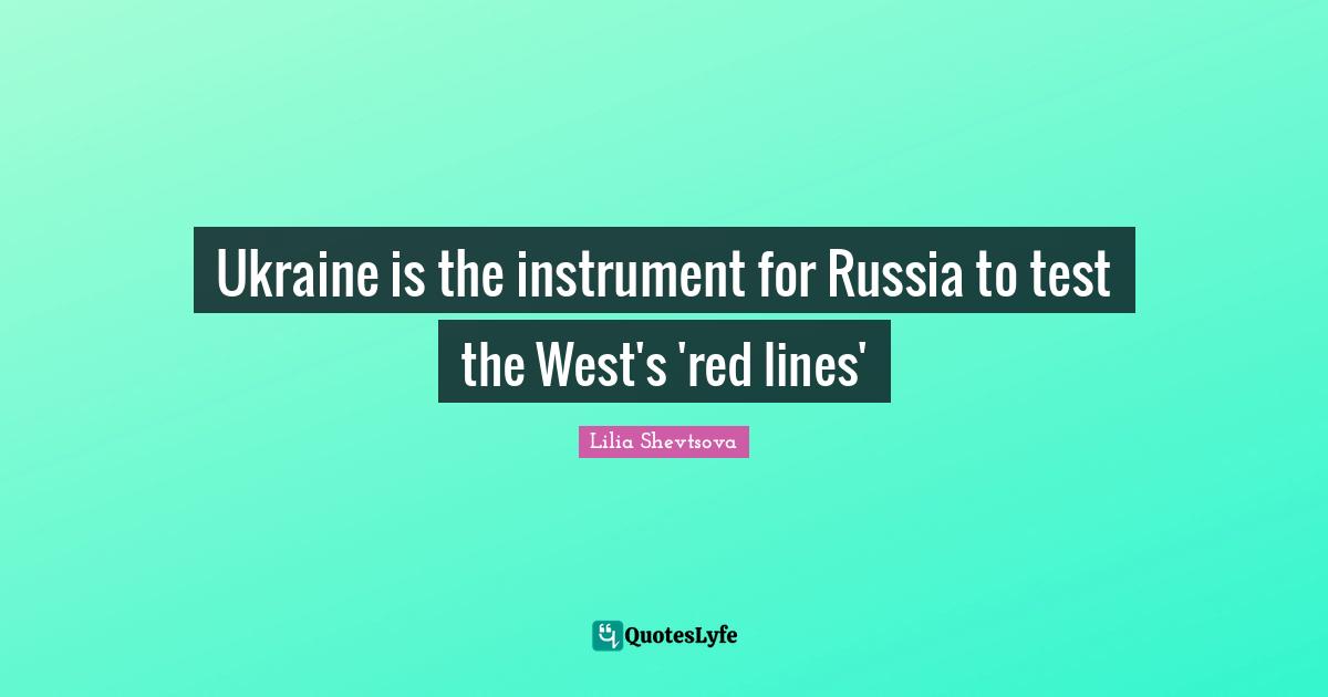 Ukraine is the instrument for Russia to test the West's 'red lines'