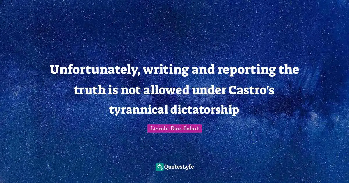 Unfortunately, writing and reporting the truth is not allowed under Castro's tyrannical dictatorship